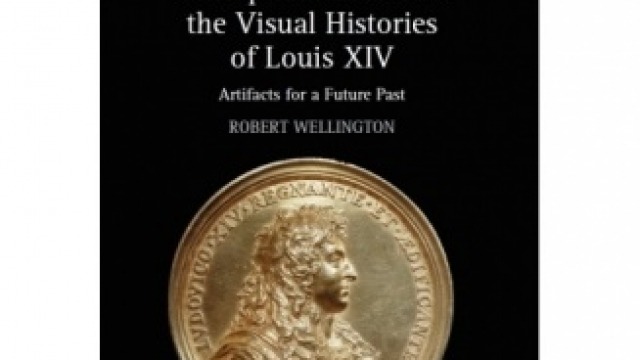 Antiquarianism and the Visual Histories of Louis XIV: Artifacts for a Future Past by Robert Wellington